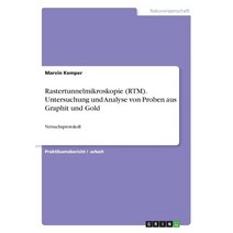 Rastertunnelmikroskopie (Rtm). Untersuchung Und Analyse Von Proben Aus Graphit Und Gold, Grin Publishing