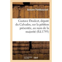 Gustave Doulcet Depute Du Calvados Sur La Petition Presentee Au Nom de La Majorite: Des Sections de..., Hachette Livre Bnf