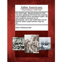Der Welt Kugel: Beschrybu[n]g Der Welt Und Dess Ga[n]tze[n] Ertreichs Hie Angez GT Un[d] Vergleicht Ei..., Gale Ecco, Sabin Americana