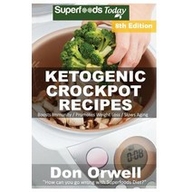 Ketogenic Crockpot Recipes: Over 140+ Ketogenic Recipes Low Carb Slow Cooker Meals Dump Dinners Reci..., Createspace Independent Publishing Platform