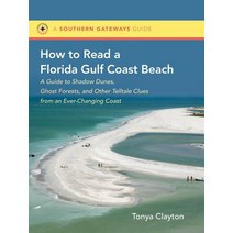 How to Read a Florida Gulf Coast Beach: A Guide to Shadow Dunes Ghost Forests and Other Telltale Clu..., University of North Carolina Press