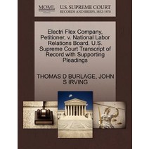 Electri Flex Company Petitioner V. National Labor Relations Board. U.S. Supreme Court Transcript of ..., Gale Ecco, U.S. Supreme Court Records