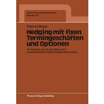 Hedging Mit Fixen Termingeschaften Und Optionen: Ein Vergleich Auf Der Grundlage Eines Operationalisie..., Physica-Verlag