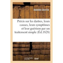 Precis Sur Les Dartres Leurs Causes Leurs Symptomes Et Leur Guerison Par Un Traitement Simple: Et Fa..., Hachette Livre Bnf
