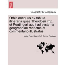 Orbis Antiquus Ex Tabula Itineraria Quae Theodosii Imp. Et Peutingeri Audit Ad Systema Geographiae Red..., British Library, Historical Print Editions