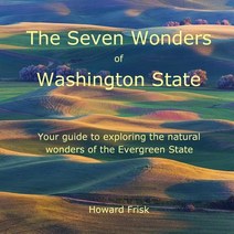 The Seven Wonders of Washington State: Your Guide to Exploring the Natural Wonders of the Evergreen St..., Createspace Independent Publishing Platform