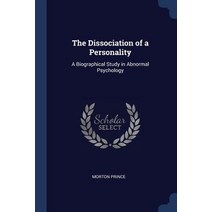 The Dissociation of a Personality: A Biographical Study in Abnormal Psychology Paperback, Sagwan Press