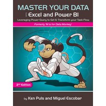 Master Your Data with Excel and Power Bi: Leveraging Power Query to Get & Transform Your Task Flow Paperback, Holy Macro! Books