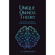 Unique Oneness Theory: Inquiry Into the Confluence of Psychology and Spirituality Paperback, Balboa Press