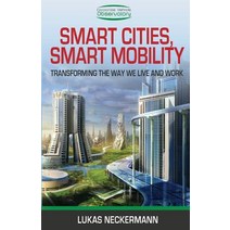 Smart Cities Smart Mobility: Transforming the Way We Live and Work Paperback, Troubador Publishing
