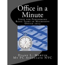 Office in a Minute: Steps for Performing Basic Tasks in Microsoft Office 2013 Paperback, Createspace Independent Publishing Platform