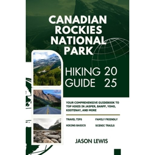 (영문도서)Canadian Rockies National Parks Hiking Guide 2025: Your Comprehensive Guidebook..., Paperback