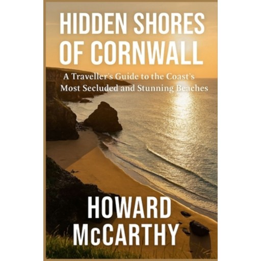 (영문도서)Hidden Shores of Cornwall: A Traveller's Guide to the Coast's Most Secluded and..., Paperback