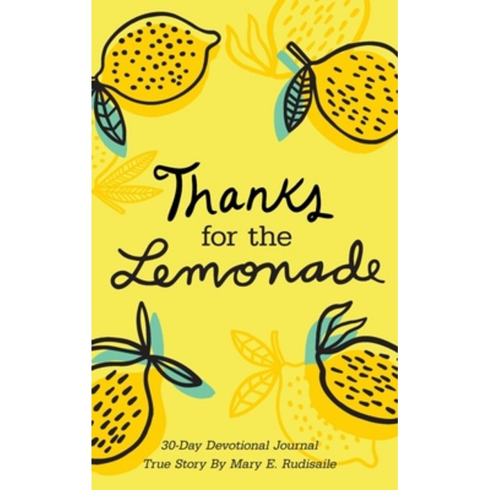 Thanks for the Lemonade: A 30-Day Devotional Journal, True Story by Mary E. Rudisaile, Paperback