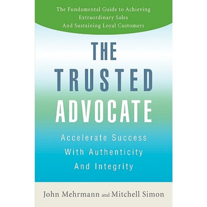 The Trusted Advocate: Accelerate Success with Authenticity and Integrity Hardcover
